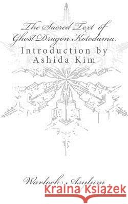 The Sacred Text of Ghost Dragon Kotodama Warlock Asylum Ashida Kim 9781511925907 Createspace