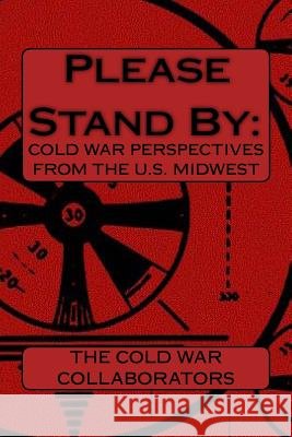 Please Stand By: : Cold War Perspectives From The U.S. Midwest Adams, Seth Earl 9781511925990