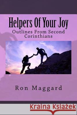 Helpers Of Your Joy: Outlines From Second Corinthians Maggard, Ron 9781511926041 Createspace