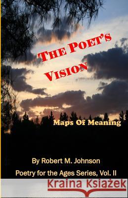 The Poet's Vision: Maps of Meaning Robert M. Johnson 9781511926171 Createspace Independent Publishing Platform