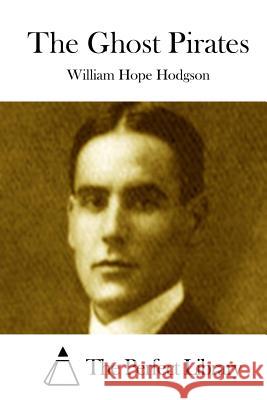 The Ghost Pirates William Hope Hodgson The Perfect Library 9781511926256 Createspace