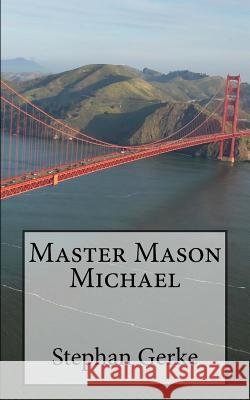 Master Mason Michael Stephan Gerke 9781511927635 Createspace