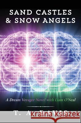 Sand Castles & Snow Angels: A Dream Voyager Novel with Liam O'Neal T. a. Davis 9781511928014 Createspace