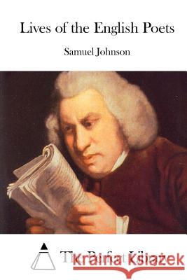 Lives of the English Poets Samuel Johnson The Perfect Library 9781511929455 Createspace