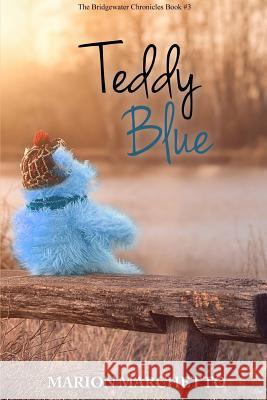 Teddy Blue: The Bridgewater Chronicles Book 3 Marion Marchetto 9781511929493 Createspace