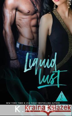 Liquid Lust K. N. Lee 9781511929905 Createspace