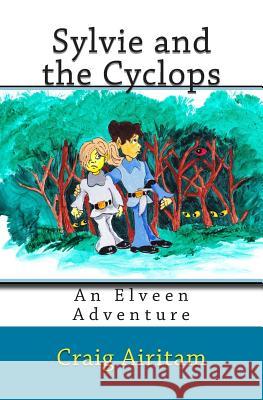 Sylvie and the Cyclops: An Elveen Adventure Craig Airitam Anthony Airitam 9781511930123