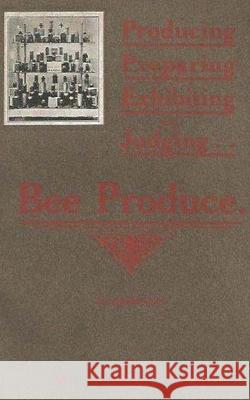 Producing, Preparing, Exhibiting, & Judging bee produce William Herrod 9781511931182 Createspace Independent Publishing Platform