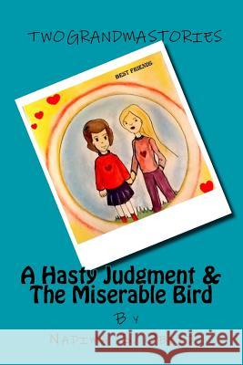 A Hasty Judgment & the Miserable Bird: Two Grandma Stories Mrs Nadima S. Obeid MR Housam Obeid MR Housam Obeid 9781511931342 Createspace