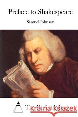 Preface to Shakespeare Samuel Johnson The Perfect Library 9781511931359 Createspace