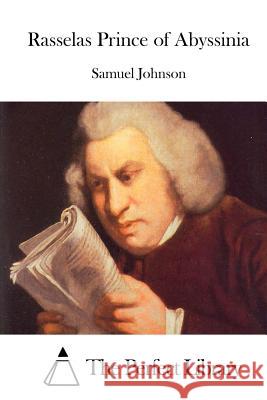 Rasselas Prince of Abyssinia Samuel Johnson The Perfect Library 9781511931519 Createspace