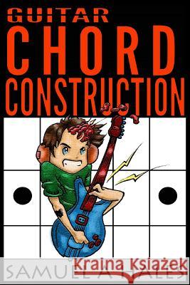 Guitar Chord Construction Samuel Alexander Hales 9781511931618 Createspace Independent Publishing Platform