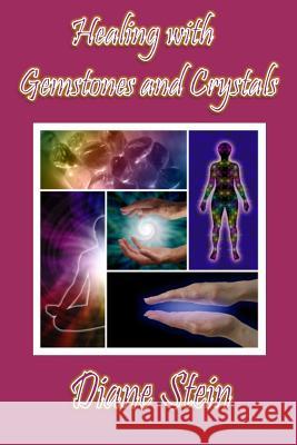 Healing with Gemstones and Crystals Diane Stein 9781511931984 Createspace
