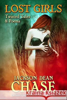 Lost Girls: Twisted Tales & Poems Jackson Dean Chase 9781511932066