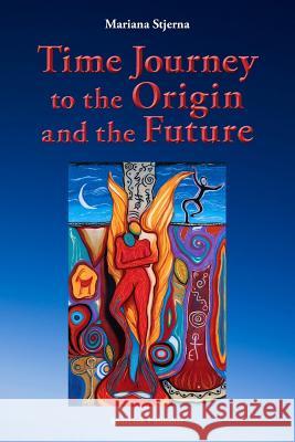 Time Journey to the Origin and the Future Mariana Stjerna 9781511932240 Createspace