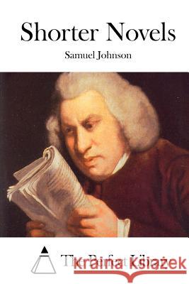 Shorter Novels Samuel Johnson The Perfect Library 9781511932592 Createspace