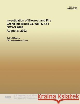 Investigation of Blowout and Fire Grand Isle Block 93, Well C-4ST OCS-G 2628 August 8, 2002 U. S. Department of the Interior 9781511932769