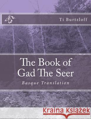 The Book of Gad The Seer: Basque Translation Burtzloff, Ti 9781511932998 Createspace