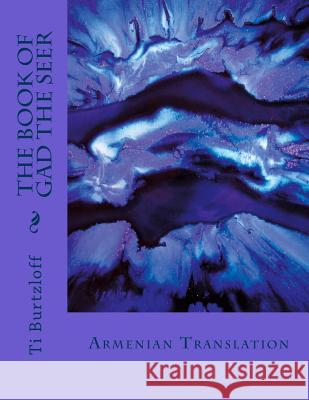 The Book of Gad the Seer: Armenian Translation Ti Burtzloff 9781511933230 Createspace