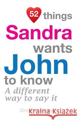 52 Things Sandra Wants John To Know: A Different Way To Say It Simone 9781511933308