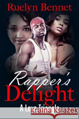 Rapper's Delight: The Love Triangle Ruelyn Bennet 9781511933902 Createspace