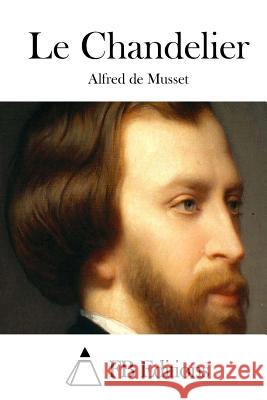 Le Chandelier Alfred De Musset Fb Editions 9781511934534 Createspace