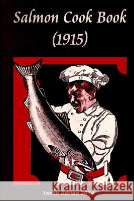 Salmon cook book (1915) Adrian, Iacob 9781511934909