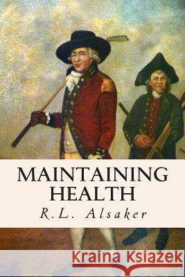 Maintaining Health R. L. Alsaker 9781511934961 Createspace