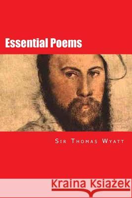 Essential Poems Sir Thomas Wyatt Will Jonson 9781511935869