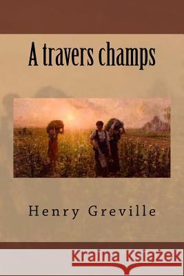 A travers champs Greville, Henry 9781511936125 Createspace