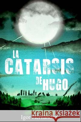 La Catarsis de Hugo: una aventura apocaliptica Igor Hernandez 9781511936934