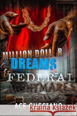 Million Dollar Dreams And Federal Nightmares Gucciano, Ace 9781511937030 Createspace
