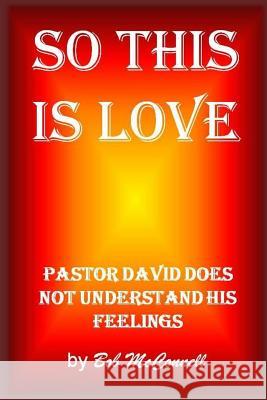 So This Is Love: Pastor David doesn't understand his feelings McConnell, Robert 9781511938310