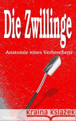Die Zwillinge: Anatomie eines Verbrechens Olaf R. Borkner-Delcarlo 9781511938846 Createspace Independent Publishing Platform