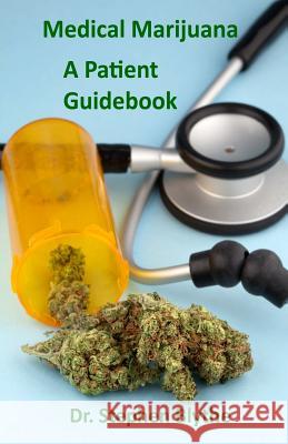 Medical Marijuana: Patient Guidebook Dr Stephen Blythe 9781511939331 Createspace