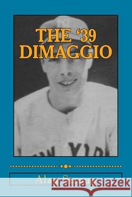 The '39 DiMaggio Alan T. Stroup 9781511939539