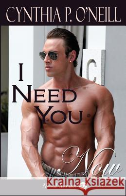 I Need You Now Cynthia P. O'Neill 9781511940818 Createspace