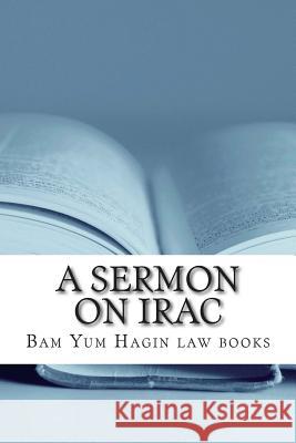 A Sermon on IRAC: Sucsessful essay writing depends on structure rather than the correctness of arguments alone Law Books, Norma's Big 9781511941112 Createspace