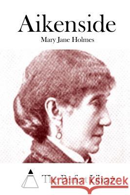 Aikenside Mary Jane Holmes The Perfect Library 9781511942775 Createspace