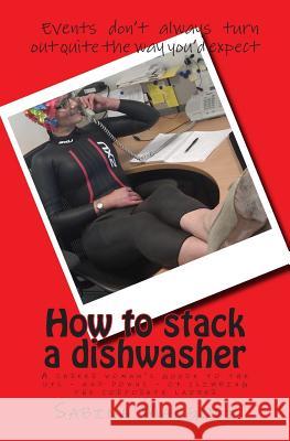 How to stack a dishwasher: A career woman's guide to the ups - and downs - of climbing the corporate ladder Mangosi, Sabina 9781511942959