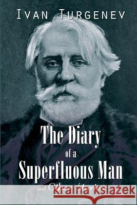 The Diary of a Superfluous Man and Other Stories Ivan Sergeevich Turgenev Isabel Hapgood 9781511943475 Createspace