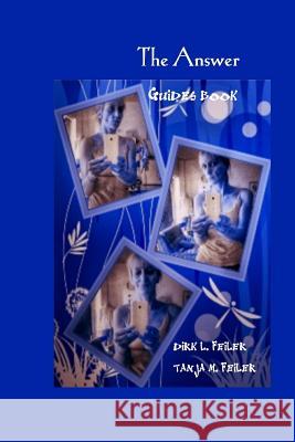 The Answer: Guides Book D. Dirk L. Feile T. Tanja M. Feile 9781511943604 Createspace