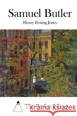 Samuel Butler Henry Festing Jones The Perfect Library 9781511943895 Createspace