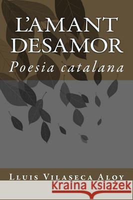 L'amant desamor: Poesia catalana Vilaseca Aloy, Lluis 9781511944274 Createspace