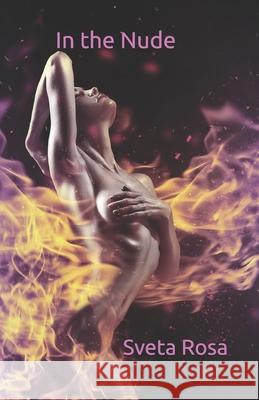 In the Nude Sveta Rosa 9781511945141 Createspace Independent Publishing Platform