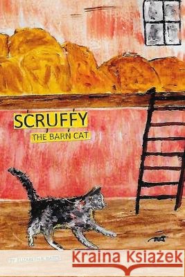 Scruffy The Barn Cat....His Adentures Bates, Elizabeth B. 9781511946308 Createspace