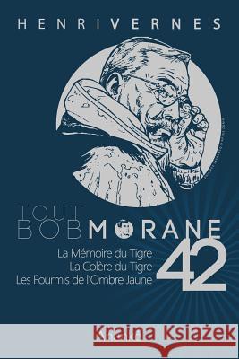 Tout Bob Morane/42 Henri Vernes Les Editions Ananke Philippe Lefrancq 9781511946384 Createspace