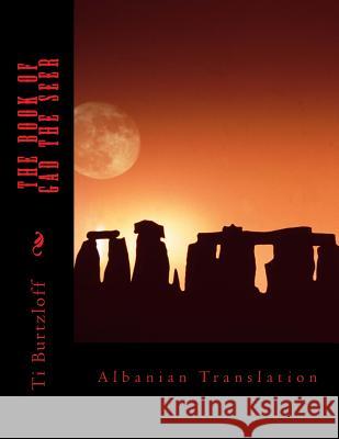 The Book of Gad the Seer: Albanian Translation Ti Burtzloff 9781511946759