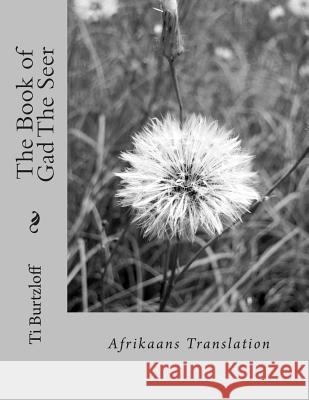 The Book of Gad The Seer: Afrikaans Translation Burtzloff, Ti 9781511946926 Createspace