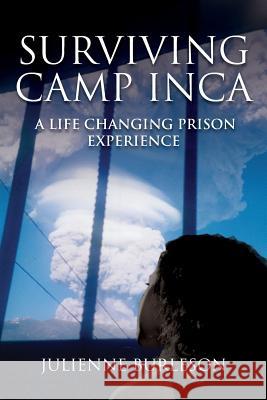 Surviving Camp Inca: A life changing prison experience Burleson, Julienne 9781511947381